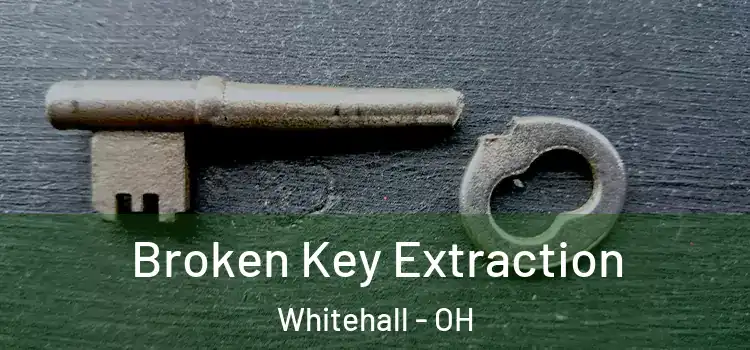 Broken Key Extraction Whitehall - OH