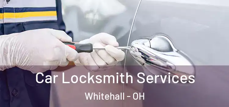 Car Locksmith Services Whitehall - OH