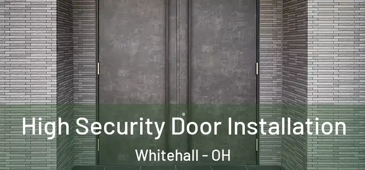 High Security Door Installation Whitehall - OH